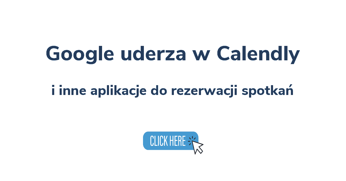 Google uderza w Calendly i inne aplikacje do umawiania spotkań.