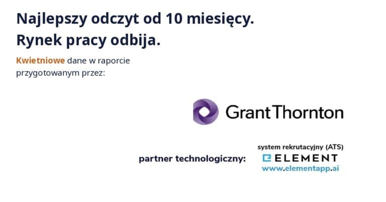 Raport Oferty pracy w Polsce kwiecień 2026: 265 tysięcy ofert, najlepszy odczyt od 10 miesięcy. Element i Grant Thornton.