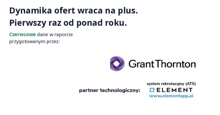 Raport Oferty pracy w Polsce czerwiec 2026, Grant Thornton i Element, dynamika ofert wraca na plus.