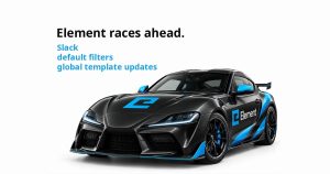 Element races ahead: Slack, default filters and global template updates.