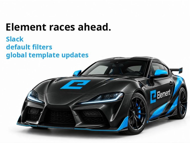 Element races ahead: Slack, default filters and global template updates.