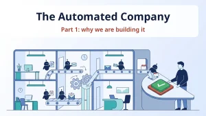 The Automated Company, part 1: why we are building it. Automation moves the work, a person approves.