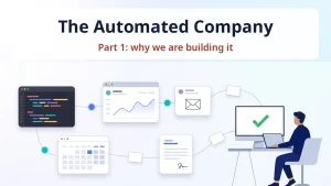 The Automated Company, part 1: why we are building it. Code, chart, calendar and document windows, a person approves.