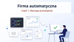 Firma automatyczna, część 1: dlaczego ją budujemy. Okna z kodem, wykresem, kalendarzem i dokumentami, człowiek zatwierdza.